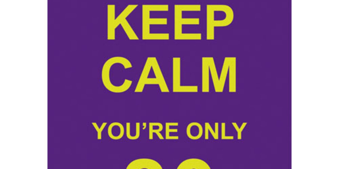 Keep Calm You're Only 80
